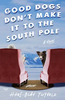 Les bons chiens n'arrivent pas au pôle Sud - Good Dogs Don't Make It to the South Pole