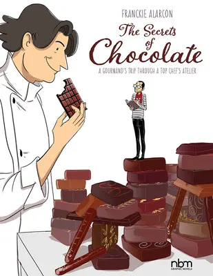 Les secrets du chocolat : Le voyage d'un gourmand dans l'atelier d'un grand chef - The Secrets of Chocolate: A Gourmand's Trip Through a Top Chef's Atelier