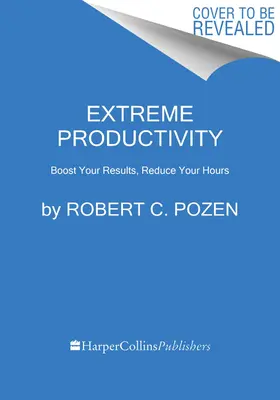 Productivité extrême : Augmentez vos résultats, réduisez vos heures de travail - Extreme Productivity: Boost Your Results, Reduce Your Hours