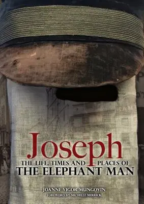 Joseph : La vie, l'époque et les lieux de l'homme-éléphant - Joseph: The Life, Times and Places of the Elephant Man