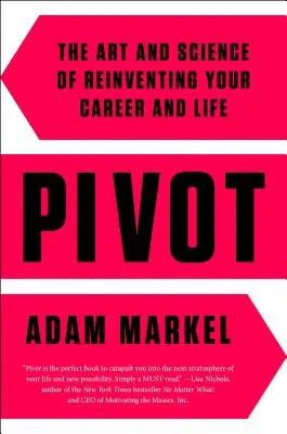 Pivot : L'art et la science de réinventer sa carrière et sa vie - Pivot: The Art and Science of Reinventing Your Career and Life