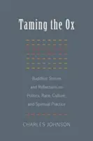 Apprivoiser le bœuf : Histoires bouddhistes et réflexions sur la politique, la race, la culture et la pratique spirituelle - Taming the Ox: Buddhist Stories and Reflections on Politics, Race, Culture, and Spiritual Practice