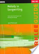 Melody in Songwriting : Outils et techniques pour écrire des chansons à succès - Melody in Songwriting: Tools and Techniques for Writing Hit Songs
