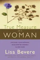 La vraie mesure d'une femme : Découvrez votre valeur intrinsèque et voyez vous comme Dieu le fait - The True Measure of a Woman: Discover Your Intrinsic Value and See Yourself as God Does