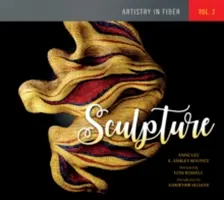 Artistry in Fiber, Vol. 2 : Sculpture - Artistry in Fiber, Vol. 2: Sculpture