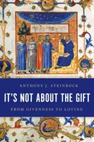 Ce n'est pas une question de don : Du don à l'amour - It's Not about the Gift: From Givenness to Loving