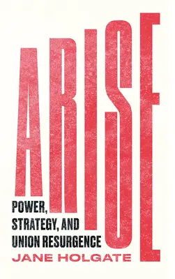Debout : Pouvoir, stratégie et résurgence syndicale - Arise: Power, Strategy and Union Resurgence