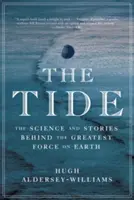 La marée : la science et les histoires derrière la plus grande force sur terre - The Tide: The Science and Stories Behind the Greatest Force on Earth