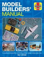 Manuel du modéliste : Une introduction pratique à la construction de kits de modélisme en plastique - Model Builders' Manual: A Practical Introduction to Building Plastic Model Construction Kits