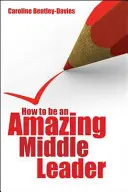 Comment devenir un chef de file extraordinaire au sein de l'école - How to Be an Amazing Middle Leader