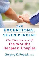 Les sept pour cent exceptionnels : Les neuf secrets des couples les plus heureux du monde - The Exceptional Seven Percent: The Nine Secrets of the World's Happiest Couples