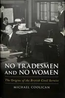 Pas d'hommes de métier ni de femmes - Les origines de la fonction publique britannique - No Tradesmen and No Women - The Origins of the British Civil Service