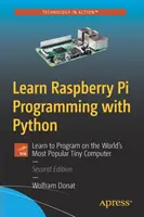 Apprendre la programmation du Raspberry Pi avec Python : Apprendre à programmer sur le petit ordinateur le plus populaire au monde - Learn Raspberry Pi Programming with Python: Learn to Program on the World's Most Popular Tiny Computer