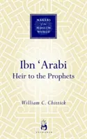 Ibn 'arabi : l'héritier des prophètes - Ibn 'arabi: Heir to the Prophets