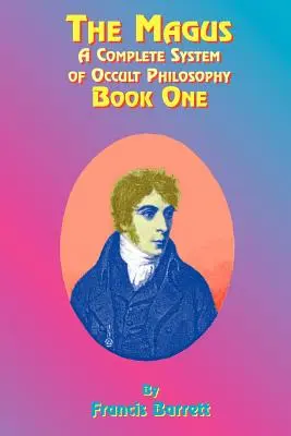 The Magus Book 1 : A Complete System of Occult Philosophy (Le livre du Mage 1 : un système complet de philosophie occulte) - The Magus Book 1: A Complete System of Occult Philosophy