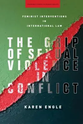 L'emprise de la violence sexuelle dans les conflits : Interventions féministes en droit international - The Grip of Sexual Violence in Conflict: Feminist Interventions in International Law