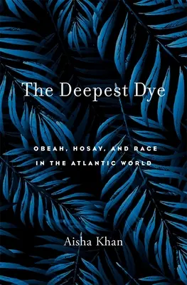 La teinture la plus profonde : Obeah, Hosay et Race dans le monde atlantique - The Deepest Dye: Obeah, Hosay, and Race in the Atlantic World