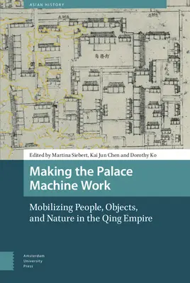 Faire fonctionner la machine du palais : Mobiliser les gens, les objets et la nature dans l'empire Qing - Making the Palace Machine Work: Mobilizing People, Objects, and Nature in the Qing Empire