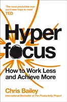 Hyperfocalisation - Comment travailler moins pour réussir plus - Hyperfocus - How to Work Less to Achieve More