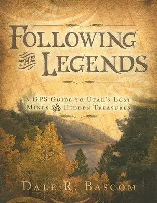 Suivre les légendes : Guide GPS des mines perdues et des trésors cachés de l'Utah - Following the Legends: A GPS Guide to Utah's Lost Mines and Hidden Treasures