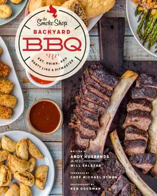 The Smoke Shop's Backyard BBQ : Mangez, buvez et faites la fête comme un chef de fosse. - The Smoke Shop's Backyard BBQ: Eat, Drink, and Party Like a Pitmaster