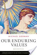 Nos valeurs durables revisitées : La bibliothéconomie dans un monde en constante évolution - Our Enduring Values Revisited: Librarianship in an Ever-Changing World