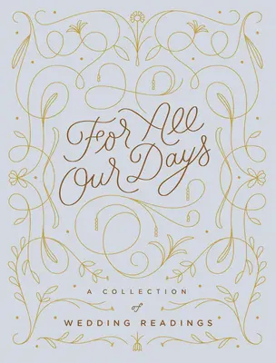 Pour tous nos jours : Une collection de lectures de mariage - For All Our Days: A Collection of Wedding Readings