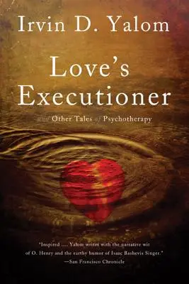 Le bourreau de l'amour : Et autres récits de psychothérapie - Love's Executioner: And Other Tales of Psychotherapy