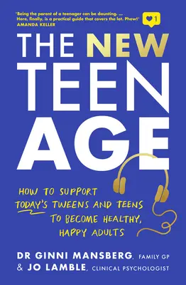 Le nouvel âge de l'adolescence : Comment aider les préadolescents et les adolescents d'aujourd'hui à devenir des adultes heureux et en bonne santé ? - The New Teen Age: How to Support Today's Tweens and Teens to Become Healthy, Happy Adults