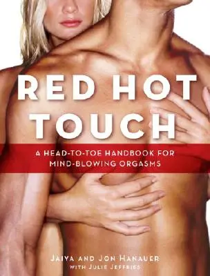 Red Hot Touch : Un manuel de la tête aux pieds pour des orgasmes époustouflants - Red Hot Touch: A Head-To-Toe Handbook for Mind-Blowing Orgasms