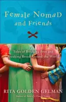 Femme nomade et ses amis : Histoires de liberté et de pain autour du monde - Female Nomad and Friends: Tales of Breaking Free and Breaking Bread Around the World
