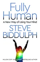 Pleinement humain - Une nouvelle façon d'utiliser son esprit - Fully Human - A New Way of Using Your Mind