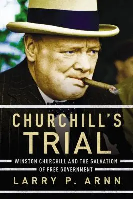 Le procès de Churchill : Winston Churchill et le salut de la liberté de gouvernement - Churchill's Trial: Winston Churchill and the Salvation of Free Government