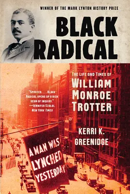 Radical noir : la vie et l'époque de William Monroe Trotter - Black Radical: The Life and Times of William Monroe Trotter