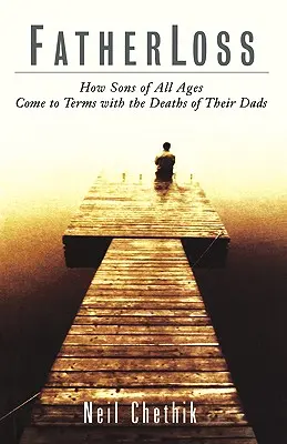 La perte du père : Comment les fils de tous âges acceptent la mort de leur père - Fatherloss: How Sons of All Ages Come to Terms with the Deathsof Their Dads