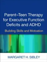 Thérapie parents-adolescents pour les déficits des fonctions exécutives et le TDAH : Renforcer les compétences et la motivation - Parent-Teen Therapy for Executive Function Deficits and ADHD: Building Skills and Motivation