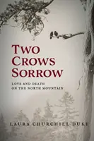 Le chagrin de deux corbeaux : L'amour et la mort sur la montagne du Nord - Two Crows Sorrow: Love and Death on the North Mountain