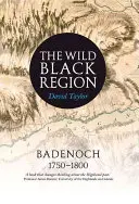 La région noire et sauvage : Badenoch 1750 - 1800 - The Wild Black Region: Badenoch 1750 - 1800