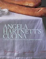 Angela Hartnett's Cucina - Trois générations de cuisine familiale italienne - Angela Hartnett's Cucina - Three Generations of Italian Family Cooking
