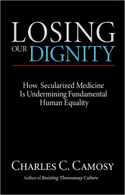 Perdre notre dignité : Comment la médecine sécularisée sape l'égalité humaine fondamentale - Losing Our Dignity: How Secularized Medicine is Undermining Fundamental Human Equality