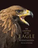 L'empire de l'aigle : Une histoire naturelle illustrée - The Empire of the Eagle: An Illustrated Natural History