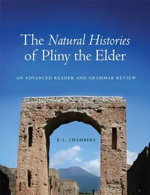 Les Histoires naturelles de Pline l'Ancien : Un lecteur avancé et une révision de la grammaire - The Natural Histories of Pliny the Elder: An Advanced Reader and Grammar Review
