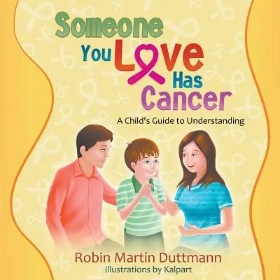 Quelqu'un que tu aimes a un cancer : Le guide de l'enfant pour comprendre - Someone You Love Has Cancer: A Child's Guide to Understanding