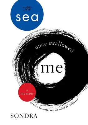 La mer m'a avalé un jour : Un mémoire sur l'amour, la solitude et les limites du langage - The Sea Once Swallowed Me: A Memoir of Love, Solitude, and the Limits of Language