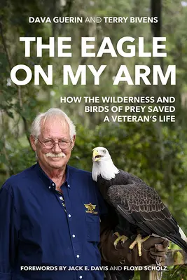 L'aigle sur mon bras : comment la nature sauvage et les oiseaux de proie ont sauvé la vie d'un vétéran - The Eagle on My Arm: How the Wilderness and Birds of Prey Saved a Veteran's Life