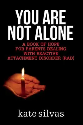 Vous n'êtes pas seul : Un livre d'espoir pour les parents confrontés au trouble réactionnel de l'attachement (TRA) - You Are Not Alone: A Book of Hope for Parents Dealing with Reactive Attachment Disorder (RAD)