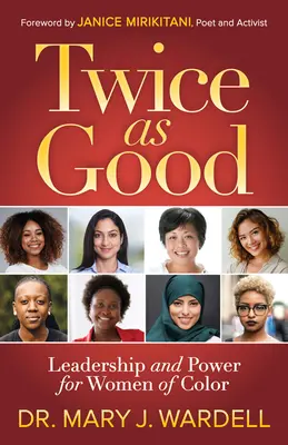 Twice as Good : Leadership et pouvoir pour les femmes de couleur - Twice as Good: Leadership and Power for Women of Color