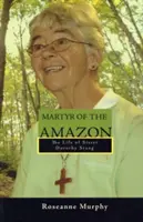 Martyr de l'Amazonie : La vie de Sœur Dorothy Stang - Martyr of the Amazon: The Life of Sister Dorothy Stang