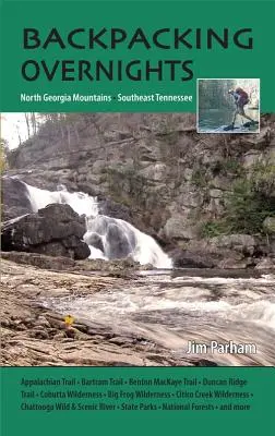 Nuit en sac à dos : Montagnes de Géorgie du Nord et sud-est du Tennessee - Backpacking Overnights: North Georgia Mountains and Southeast Tennessee