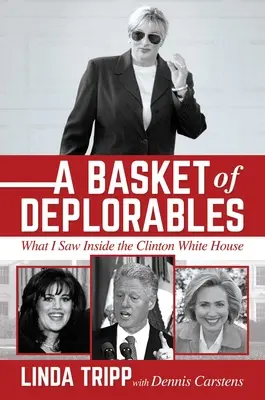 Un panier de déplorables : Ce que j'ai vu à la Maison Blanche de Clinton - A Basket of Deplorables: What I Saw Inside the Clinton White House